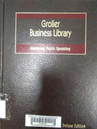 Grolier Business Library: MAstering Public Speaking