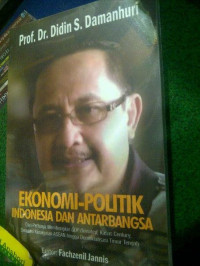 Ekonomi-Politik Indonesia dan Antar Bangsa: Dari Perlunya Membangun GDP-Oriented, Kasus Century, Ekonomi Kerakyatan ASEAN hingga Demokratisasi Timur Tengah