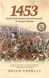 1453 Detik-Detik Jatuhnya Konstantinopel ke Tangan Muslim