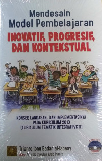 Mendesain Model Pembelajaran Inovatif, Progresif, dan Kontekstual: Konsep Landasan dan Implementasinya pada Kurikulum 2013
