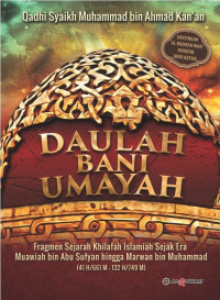 Daulah Bani Umayah: Fragmen Sejarah Khilafah Islmiah Sejak Era Muawiah bin Abu Sufyan hingga Marwan bin Muhammad (41H/661M - 132H/749M)