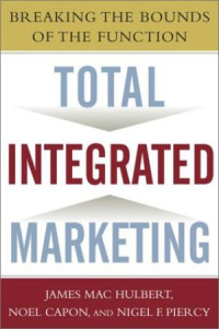 Total integrated marketing ; breaking the bounds of the function
