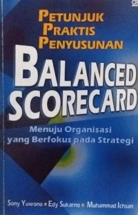 Petunjuk Praktis Penyusunan BALANCED SCORECARD Menuju Organisasi Yang Berfokus Pada strategi