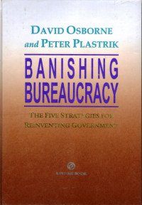 Banishing Bureaucracy : The Five Strategies for Reinventing Government