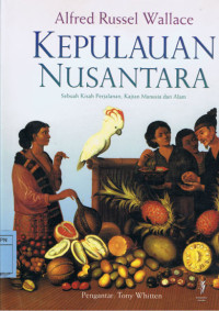 Kepulauan Nusantara: Sebuah Kisah Perjalanan, Kajian Manusia dan Alam