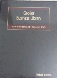 Grolier Business Library: How to Understand Finance at Work