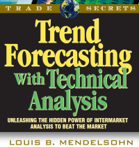 Trend Forecasting with Technical Analysis : Unleashing the Hidden Power on Intermarket Analysis to Beat the Market