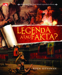 Legenda atau Fakta : Membuka tabir kisah-kisah legendaris dunia