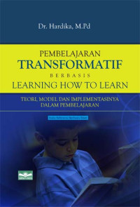 Pembelajaran Tranformatif Berbasis Learning How to Learn: Teori, Model, dan Implementasinya dalam Pembelajaran