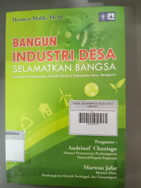 BANGUN INDUSTRI DESA SELAMATKAN BANGSA
Stategi Pembangunan Industri Desa di Kabupaten Kaur, Bengkulu