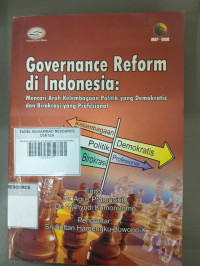 Governance Reform di Indonesia : Mencari Arah kelembagaan Politik yang Demokratis dan Birokrasi Yang Profesional