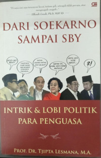 DARI SOEKARNO SAMPAI KE SBY
Intrik & Lobi Politik Para Penguasa