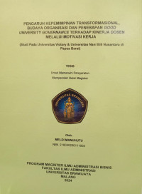 PENGARUH KEPEMIMPINAN TRANSFORMASIONAL, BUDAYA ORGANISASI DAN PENERAPAN GOOD UNIVERSITY GOVERNANCE TERHADAP KINERJA DOSEN MELALUI MOTIVASI KERJA : Studi Pada Universitas Victory & Universitas Nani Bili Nusantara di Papua Barat