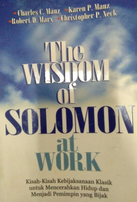 The Wisdom of Solomon at Work (Kisah-Kisah Kebijaksanaan Klasik untuk Mencerahkan Hidup dan Menjadi Pemimpin yang Baik)