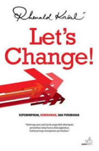 Let's Change!: Kepemimpinan, Keberanian, dan Perubahan