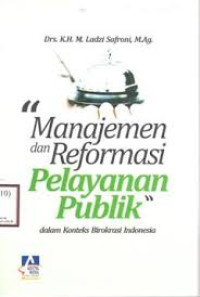 Manajemen dan Reformasi Pelayanan Publik : dalam Konteks Birokrasi Indonesia