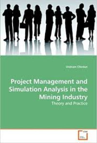 Project Management and Simulation Analysis in the Mining Industry : Theory and Practice