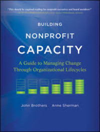 Buliding Nonprofit Capacity : A Guide to Managing Change Through Organizational Lifecycles