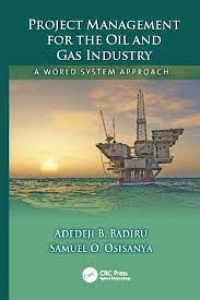 Project Management For The Oil And Gas Industry : A World System Approach