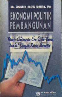 Ekonomi Politik Pembangunan : Bisnis Indonesia Era Orde Baru dan di Tengah Krisis Moneter