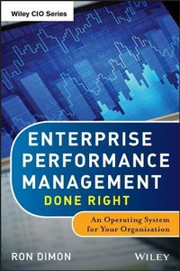 ENTERPRISE PERFORMANCE MANAGEMENT DONE RIGHT : An Operating system for Your Organization