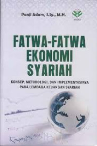 Fatwa-Fatwa Ekonomi Syariah: Konsep, Metodologi, dan Implementasinya pada Lembaga Keuangan Syariah