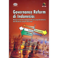 Governance Reform di Indonesia: Mencari Arah Kelembagaan Politik yang Demokratis dan Birokrasi yang Profesional