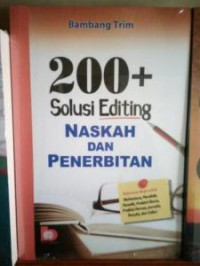 200+ Solusi Editing Naskah Dan Penerbitan : Referensi Meja Untuk Mahasiswa, Pendidik, Peneliti, Praktisi Bisnis, Praktisi Humas, Jurnalis, Penulis, dan Editor