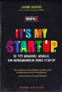 It's My Startup: 50 Tips Memasuki, Memulai, dan Mengembangkan Bisnis Startup