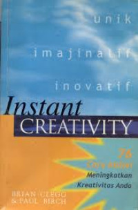 Instant Creativity: 76 Cara Instan Meningkatkan Kreativitas Anda