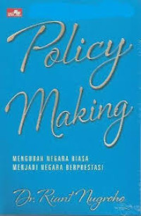 Policy Making: Mengubah Negara Biasa Menjadi Berprestasi