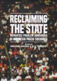 Reclaiming the State : Mengatasi Problem Demokrasi di Indonesia Pasca-Soeharto