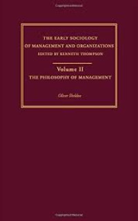 The Early Sociology of Management and Organizations: Volume II The Philosophy of Management