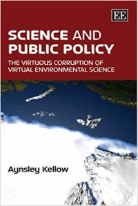 Science And Public Policy : The Virtuous Corruption of Virtual Environmental Science