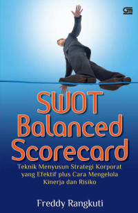 SWOT Balanced Scorecard : Teknik Menyusun Strategi Korporat yang Efektif plus Cara Mengelola Kinerja dan Risiko