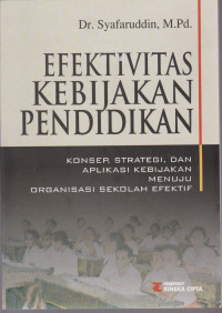 Efektivitas Kebijakan Pendidikan : Konsep, Strategi, dan Aplikasi Kebijakan Menuju Organisasi Sekolah Efektif