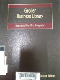 Grolier Business Library: Managing Your First Computer