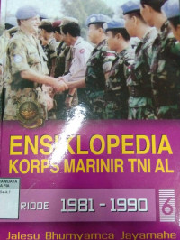 Ensiklopedia Korps Marinir TNI AL, Jalesu Bhumyamca Jayamahe: Periode 1981-1990, Jilid 6