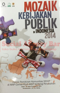 Image of Mozaik Kebijakan Publik di Indonesia 2014: Percik Pemikiran Komunitas SEKIP di MAP Corner Klub MKP tentang Perubahan