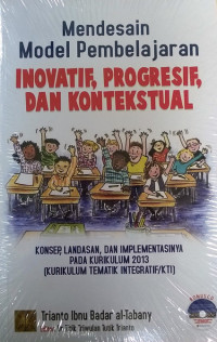 Image of Mendesain Model Pembelajaran Inovatif, Progresif, dan Kontekstual: Konsep Landasan dan Implementasinya pada Kurikulum 2013
