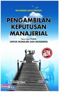 Pengambilan Keputusan Manajerial : Teori dan Praktik untuk Manajer dan Akademis