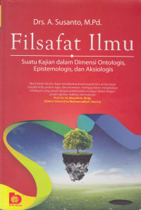 Filsafat Ilmu: Suatu Kajian dalam Dimensi Ontologis Epistemologis dan Aksiologis