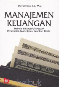 Image of Manajemen Keuangan : Berbasis Balanced Scorecard Pendekatan Teori, Kasus, dan Riset Bisnis