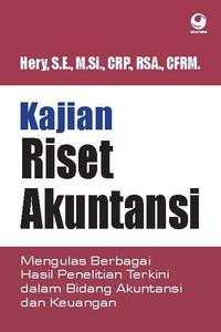 Kajian Riset Akuntansi : Mengulas berbagai hasil penelitian terkini dalam bidang akuntansi dan keuangan