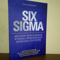 Image of Six Sigma : Metode Pengukuran Kinerja Perusahaan Berbasis Statistik