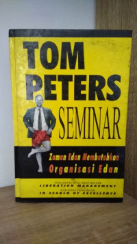 Tom Peters Seminar: Zaman Edan Membutuhkan Organisasi Edan