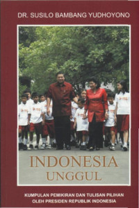 Image of Indonesia Unggul : Kumpulan Pemikiran dan Tulisan Pilihan oleh Presiden Republik Indonesia