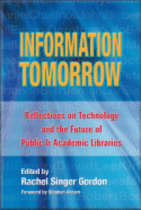 Information Tomorrow : Reflections on Technology and the future of Public and Academic Libraries