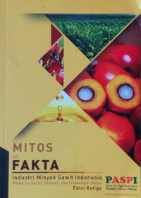 Mitos vs Fakta Industri Minyak Sawit Indonesia dalam Isu Sosial, Ekonomi, dan Lingkungan Global