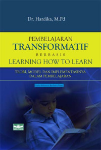Image of Pembelajaran Tranformatif Berbasis Learning How to Learn: Teori, Model, dan Implementasinya dalam Pembelajaran
